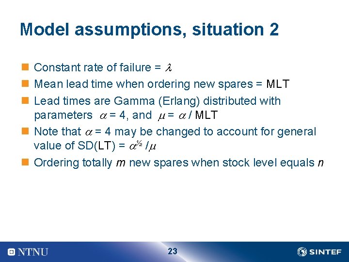 Model assumptions, situation 2 n Constant rate of failure = n Mean lead time