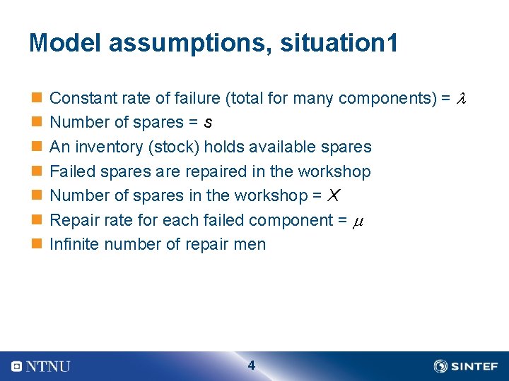 Model assumptions, situation 1 n n n n Constant rate of failure (total for