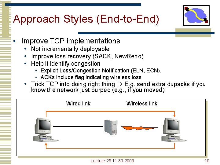 Approach Styles (End-to-End) • Improve TCP implementations • Not incrementally deployable • Improve loss Approach Styles (End-to-End) • Improve TCP implementations • Not incrementally deployable • Improve loss