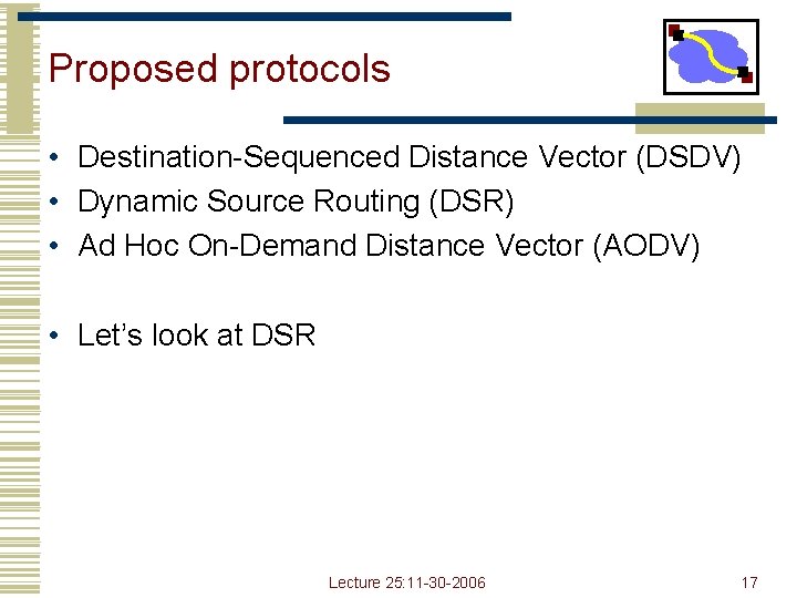 Proposed protocols • Destination-Sequenced Distance Vector (DSDV) • Dynamic Source Routing (DSR) • Ad Proposed protocols • Destination-Sequenced Distance Vector (DSDV) • Dynamic Source Routing (DSR) • Ad