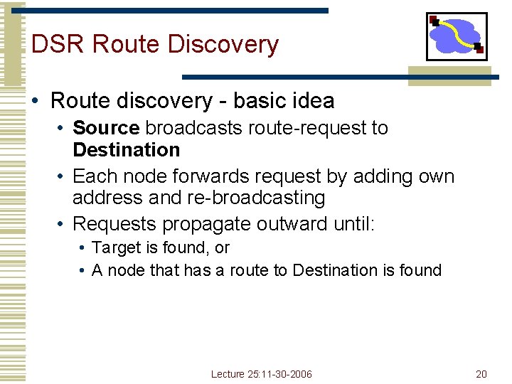 DSR Route Discovery • Route discovery - basic idea • Source broadcasts route-request to DSR Route Discovery • Route discovery - basic idea • Source broadcasts route-request to
