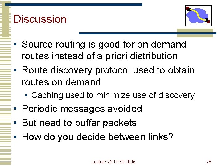 Discussion • Source routing is good for on demand routes instead of a priori Discussion • Source routing is good for on demand routes instead of a priori
