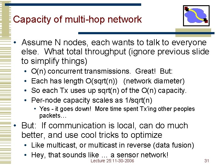 Capacity of multi-hop network • Assume N nodes, each wants to talk to everyone Capacity of multi-hop network • Assume N nodes, each wants to talk to everyone