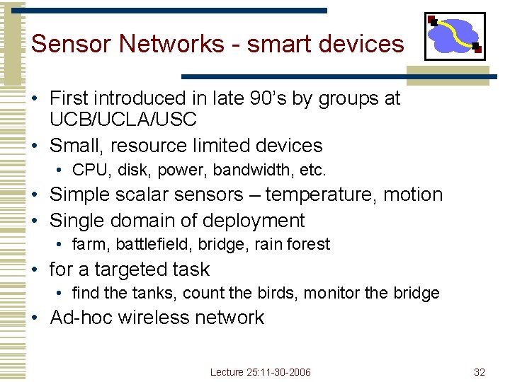 Sensor Networks - smart devices • First introduced in late 90’s by groups at Sensor Networks - smart devices • First introduced in late 90’s by groups at