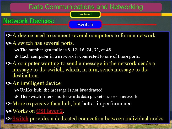 Data Communications and Networking Lecture 5 Network Devices: Switch A device used to connect