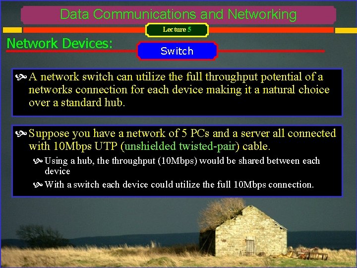 Data Communications and Networking Lecture 5 Network Devices: Switch A network switch can utilize