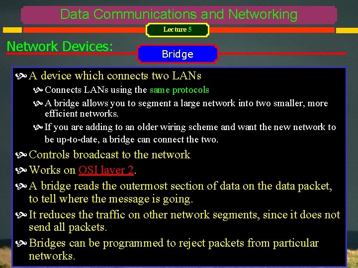 Data Communications and Networking Lecture 5 Network Devices: Bridge A device which connects two
