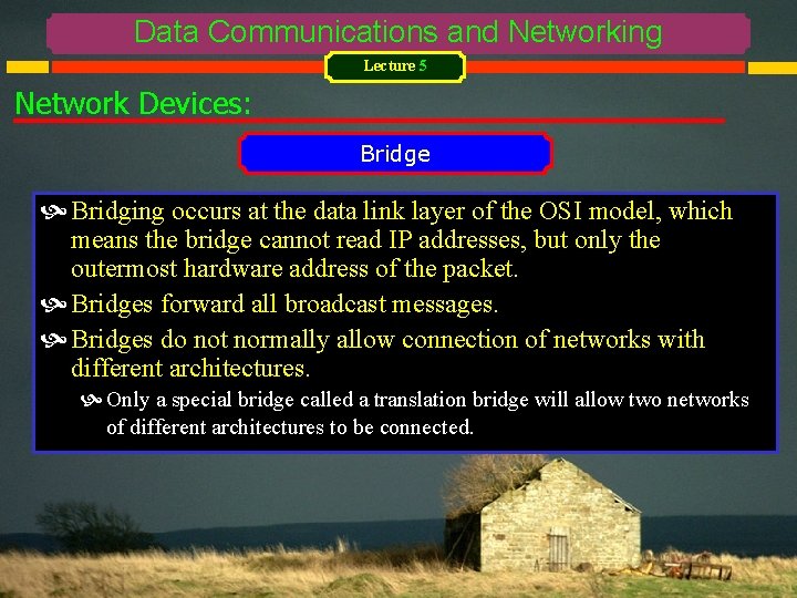 Data Communications and Networking Lecture 5 Network Devices: Bridge Bridging occurs at the data