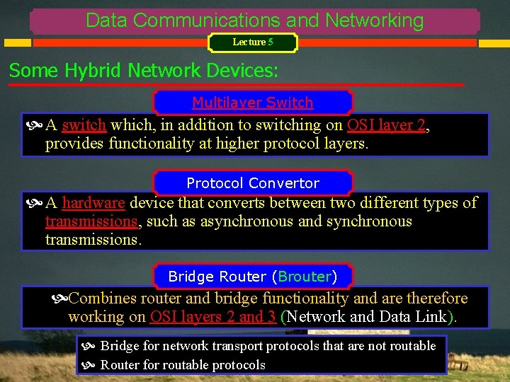 Data Communications and Networking Lecture 5 Some Hybrid Network Devices: Multilayer Switch A switch