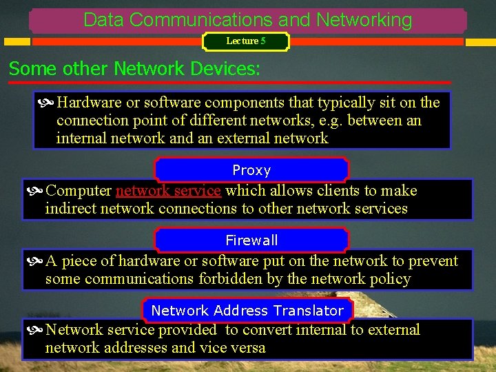 Data Communications and Networking Lecture 5 Some other Network Devices: Hardware or software components