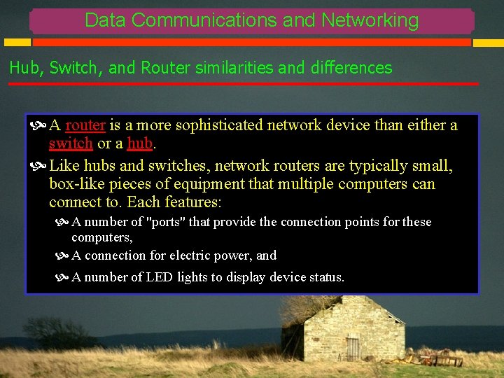 Data Communications and Networking Hub, Switch, and Router similarities and differences A router is