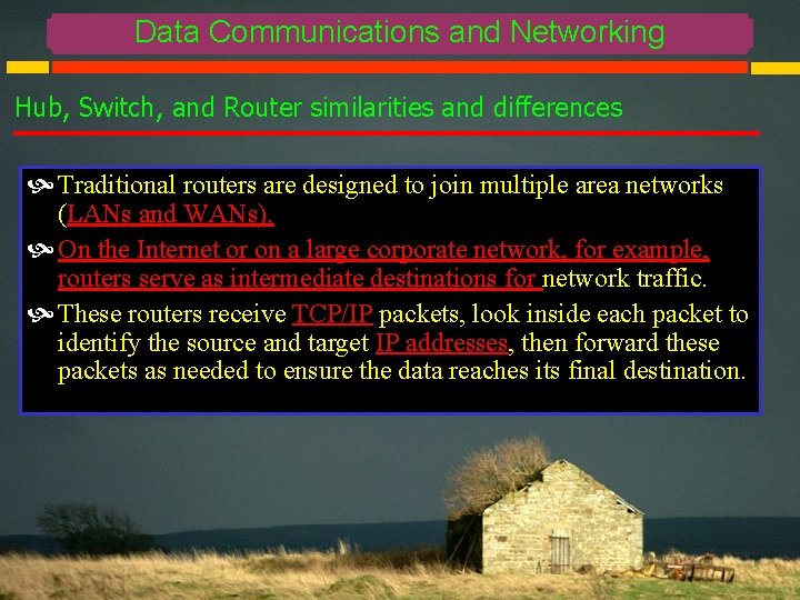Data Communications and Networking Hub, Switch, and Router similarities and differences Traditional routers are