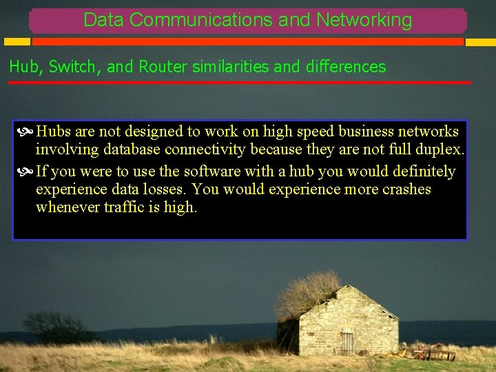 Data Communications and Networking Hub, Switch, and Router similarities and differences Hubs are not