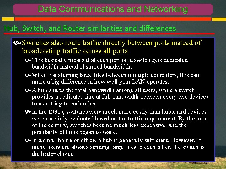 Data Communications and Networking Hub, Switch, and Router similarities and differences Switches also route