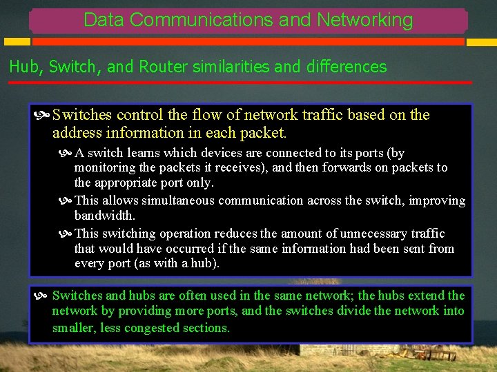 Data Communications and Networking Hub, Switch, and Router similarities and differences Switches control the