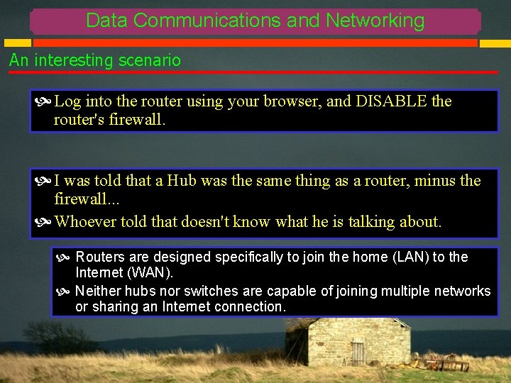 Data Communications and Networking An interesting scenario Log into the router using your browser,