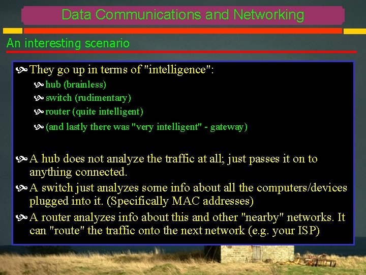 Data Communications and Networking An interesting scenario They go up in terms of "intelligence":