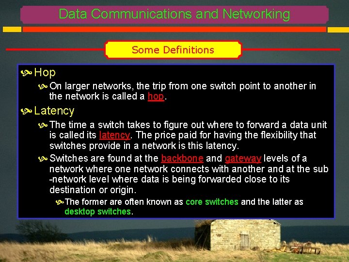 Data Communications and Networking Some Definitions Hop On larger networks, the trip from one