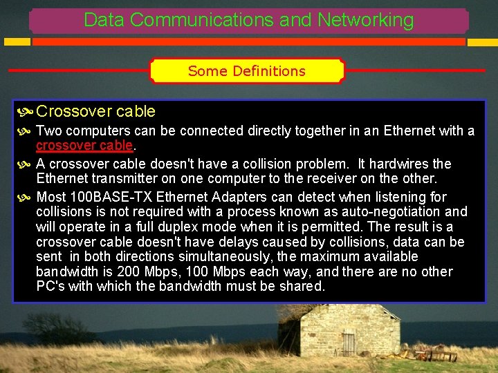 Data Communications and Networking Some Definitions Crossover cable Two computers can be connected directly