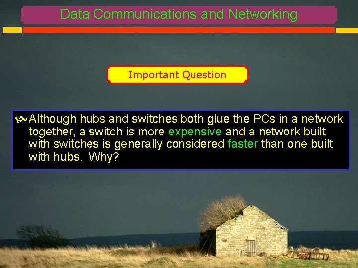 Data Communications and Networking Important Question Although hubs and switches both glue the PCs