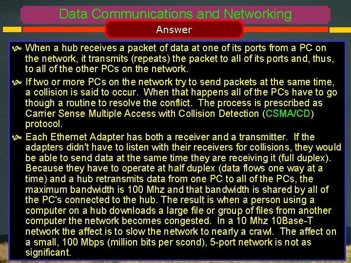 Data Communications and Networking Answer When a hub receives a packet of data at