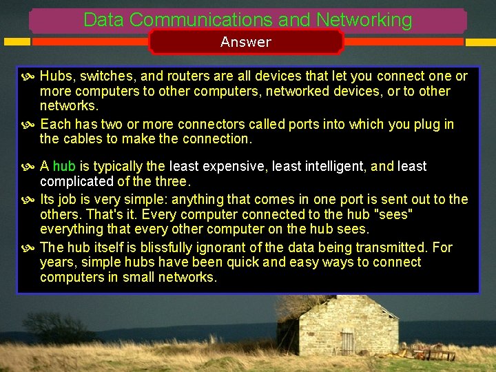 Data Communications and Networking Answer Hubs, switches, and routers are all devices that let