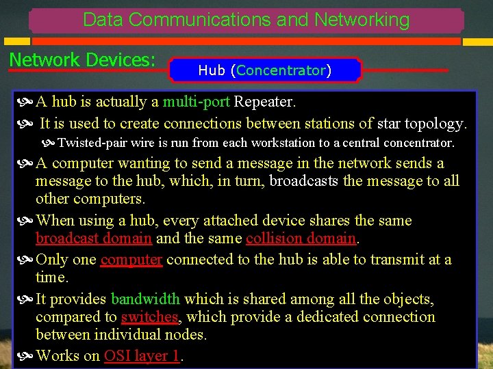 Data Communications and Networking Network Devices: Hub (Concentrator) A hub is actually a multi-port