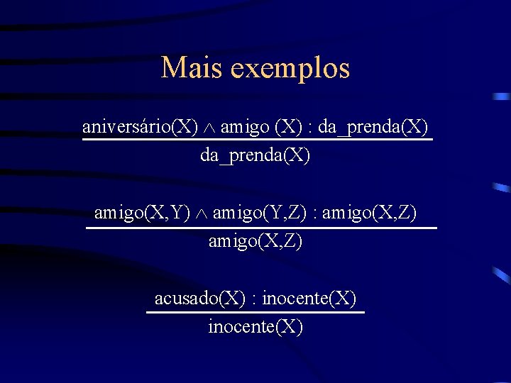 Mais exemplos aniversário(X) amigo (X) : da_prenda(X) amigo(X, Y) amigo(Y, Z) : amigo(X, Z)