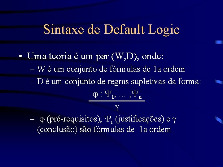 Sintaxe de Default Logic • Uma teoria é um par (W, D), onde: –