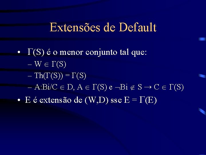 Extensões de Default • G(S) é o menor conjunto tal que: – W G(S)