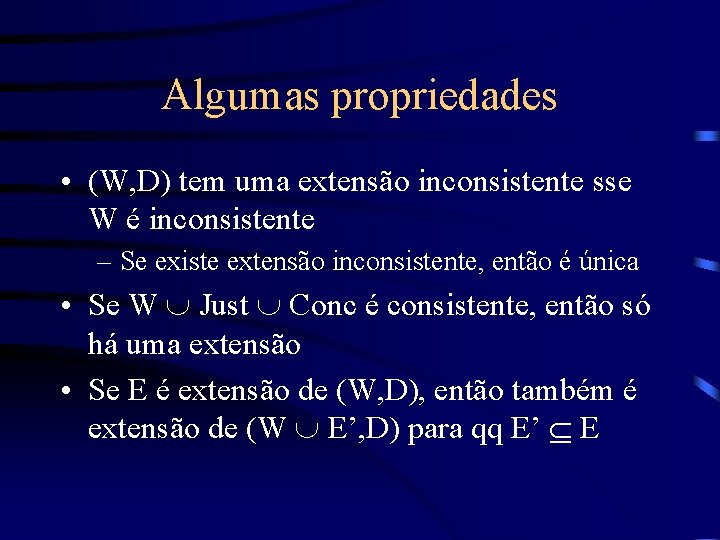 Algumas propriedades • (W, D) tem uma extensão inconsistente sse W é inconsistente –