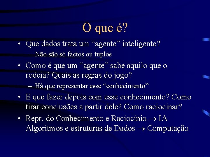 O que é? • Que dados trata um “agente” inteligente? – Não só factos