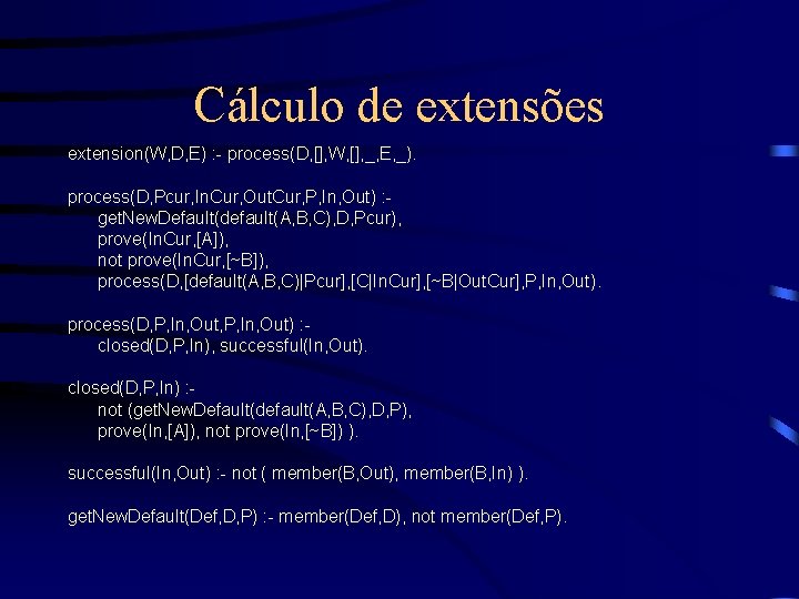 Cálculo de extensões extension(W, D, E) : - process(D, [], W, [], _, E,