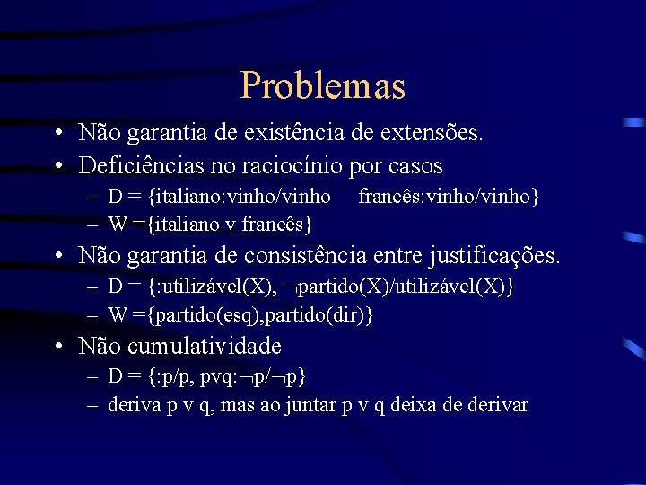 Problemas • Não garantia de existência de extensões. • Deficiências no raciocínio por casos