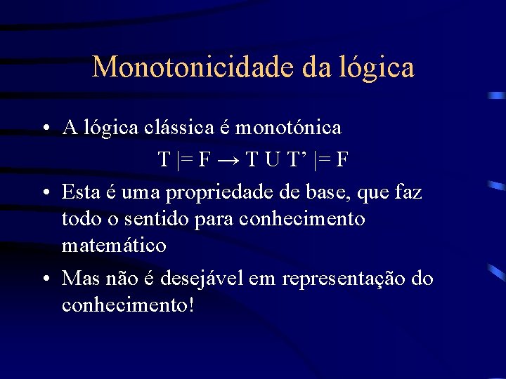 Monotonicidade da lógica • A lógica clássica é monotónica T |= F → T