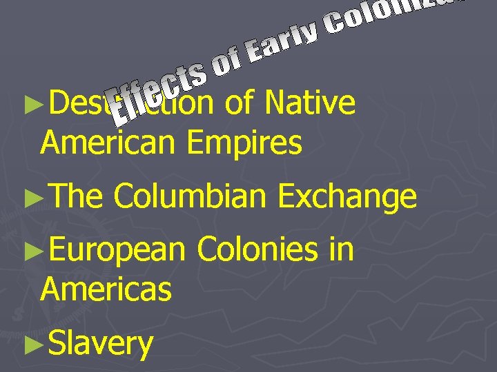 ►Destruction of Native American Empires ►The Columbian Exchange ►European Americas ►Slavery Colonies in 
