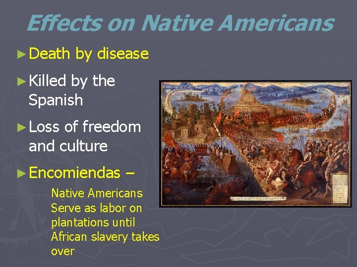 Effects on Native Americans ► Death by disease ► Killed by the Spanish ►