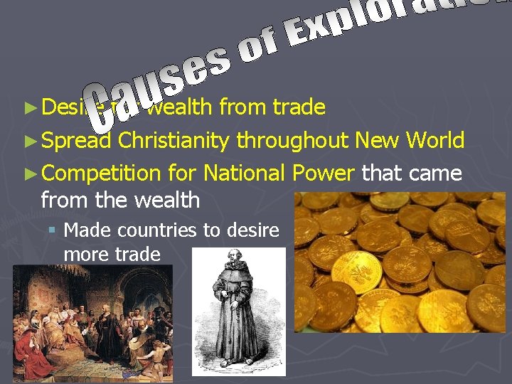 ► Desire for wealth from trade ► Spread Christianity throughout New World ► Competition