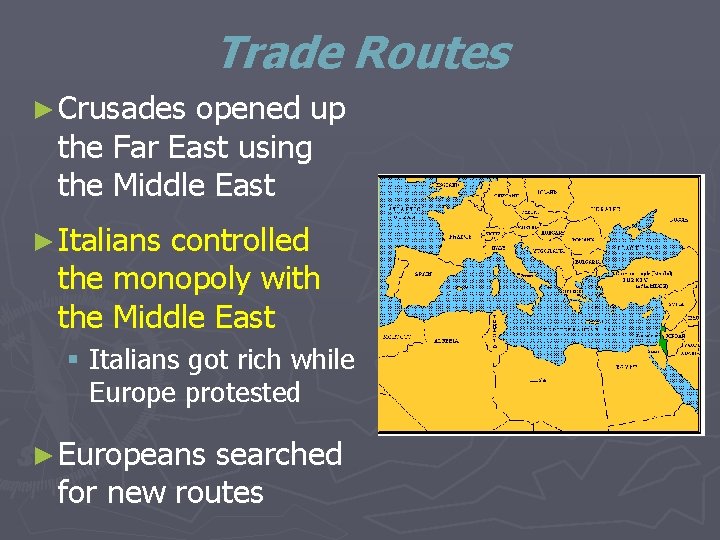 Trade Routes ► Crusades opened up the Far East using the Middle East ►