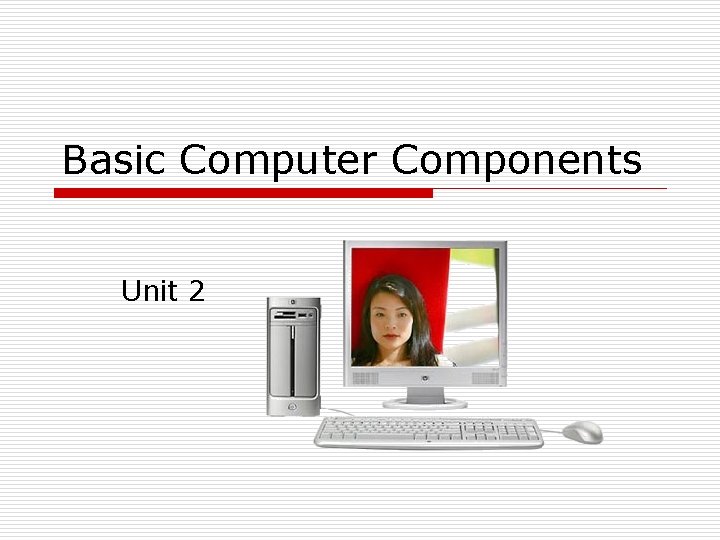Basic Computer Components Unit 2 