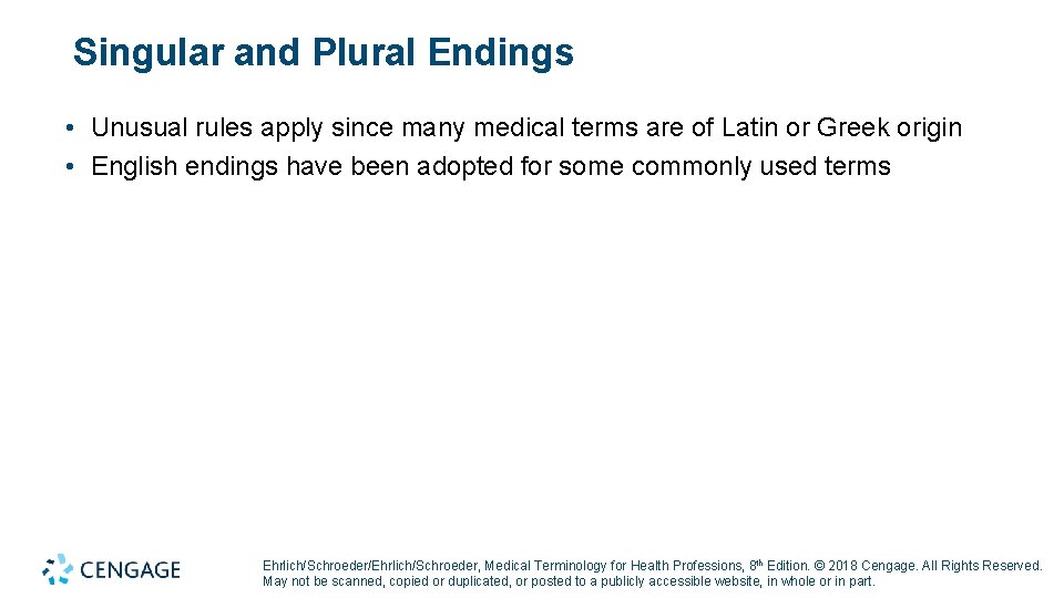 Singular and Plural Endings • Unusual rules apply since many medical terms are of
