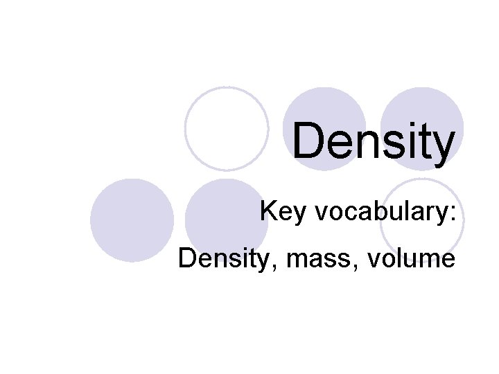 Density Key vocabulary: Density, mass, volume 