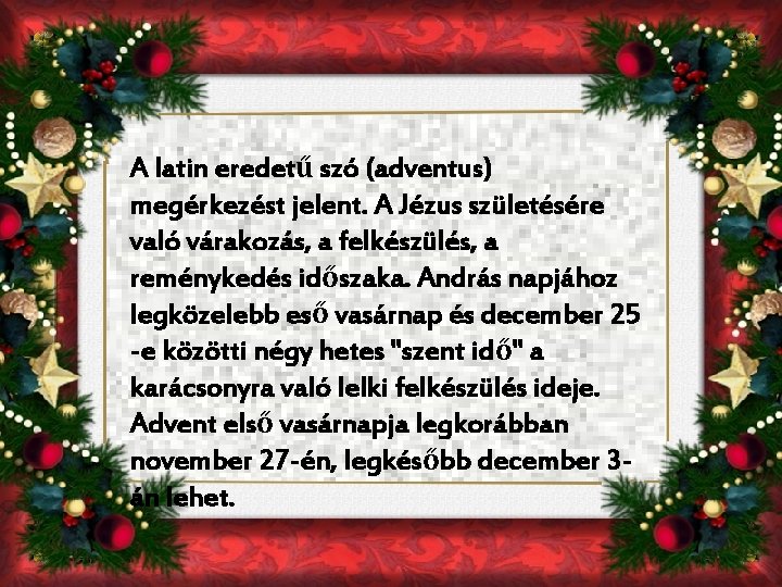 A latin eredetű szó (adventus) megérkezést jelent. A Jézus születésére való várakozás, a felkészülés, A latin eredetű szó (adventus) megérkezést jelent. A Jézus születésére való várakozás, a felkészülés,