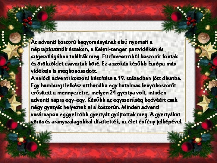 Az adventi koszorú hagyományának első nyomait a néprajzkutatók északon, a Keleti-tenger partvidékén és szigetvilágában Az adventi koszorú hagyományának első nyomait a néprajzkutatók északon, a Keleti-tenger partvidékén és szigetvilágában