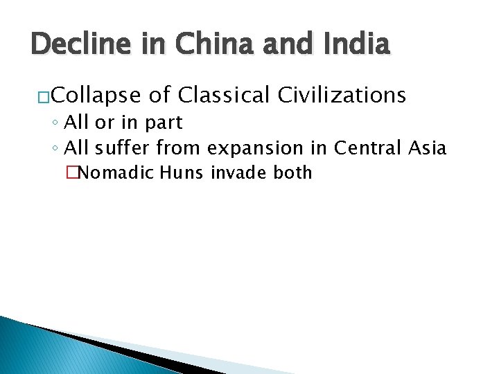 Decline in China and India �Collapse of Classical Civilizations ◦ All or in part