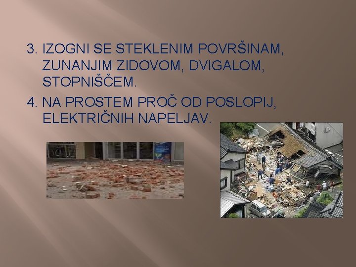 3. IZOGNI SE STEKLENIM POVRŠINAM, ZUNANJIM ZIDOVOM, DVIGALOM, STOPNIŠČEM. 4. NA PROSTEM PROČ OD