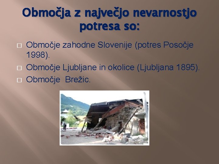 Območja z največjo nevarnostjo potresa so: � � � Območje zahodne Slovenije (potres Posočje