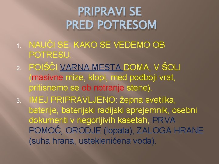 PRIPRAVI SE PRED POTRESOM 1. 2. 3. NAUČI SE, KAKO SE VEDEMO OB POTRESU.