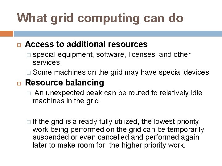 What grid computing can do Access to additional resources � special equipment, software, licenses,