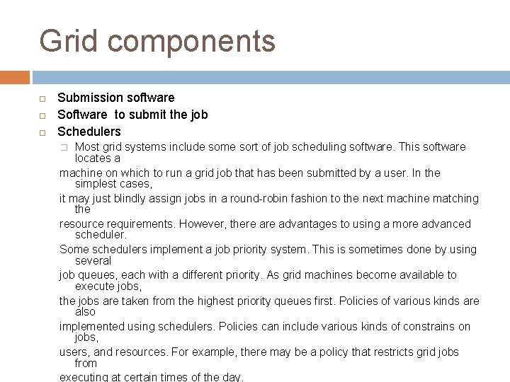 Grid components Submission software Software to submit the job Schedulers Most grid systems include